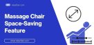 Space-Saving Massage Chairs | TOP Feature for Smaller Space!
