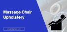 Massage Chair Upholstery: What Chairs Are Made of?