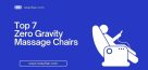 The 7 Best Zero Gravity Massage Chairs of 2023 [July Update]