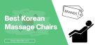 4 Best Korean Massage Chairs (2023 Review) | #1 TOP Brand