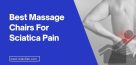 5 Best Massage Chairs For Sciatica Pain